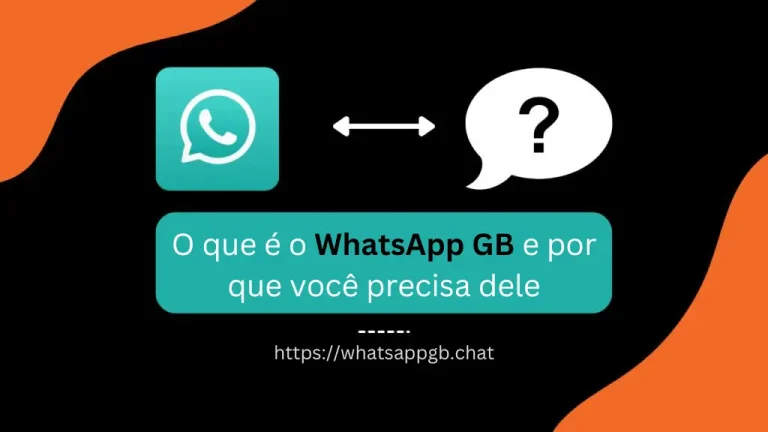 O que é o WhatsApp GB e por que você precisa dele?